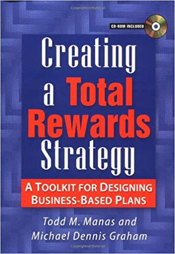Creating a Total Rewards Strategy: A Toolkit for Designing Business Based Plans